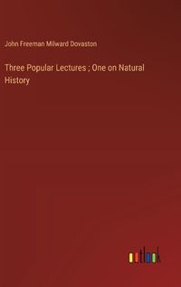 Cover image for Three Popular Lectures; One on Natural History