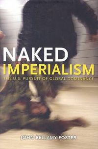 Cover image for Naked Imperialism: America's Pursuit of Global Hegemony