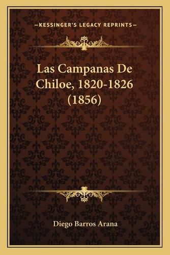 Cover image for Las Campanas de Chiloe, 1820-1826 (1856)