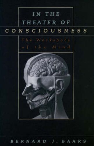 Cover image for In the Theater of Consciousness: The Workspace of the Mind