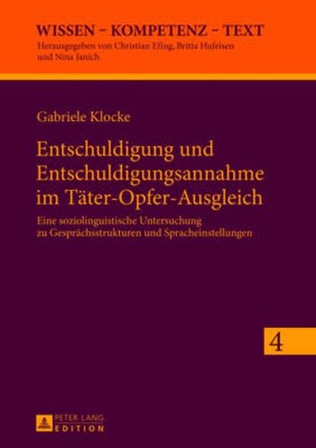 Cover image for Entschuldigung Und Entschuldigungsannahme Im Taeter-Opfer-Ausgleich: Eine Soziolinguistische Untersuchung Zu Gespraechsstrukturen Und Spracheinstellungen