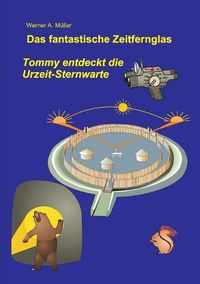 Cover image for Das fantastische Zeitfernglas: Tommy entdeckt die Urzeit-Sternwarte 3. Aufl.