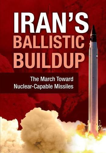 Iran's Ballistic Buildup: The March Toward Nuclear-Capable Missiles