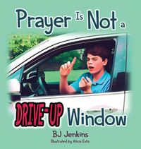 Cover image for Prayer is NOT a Drive-Up Window