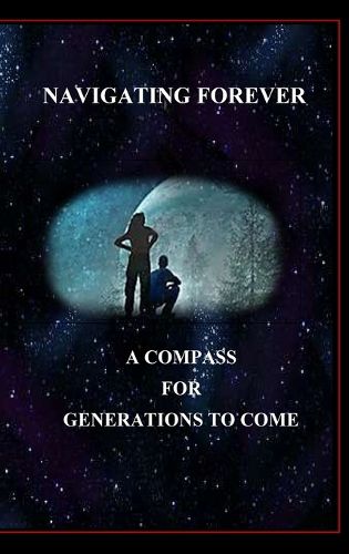 Cover image for Navigating Forever, A Compass for Generations to Come