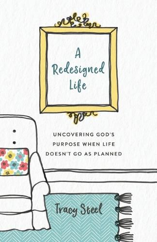 Cover image for A Redesigned Life: Uncovering God's Purpose When Life Doesn't Go as Planned