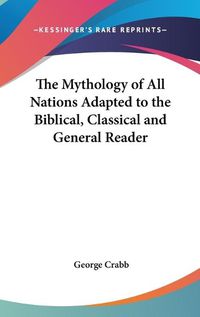 Cover image for The Mythology of All Nations Adapted to the Biblical, Classical and General Reader