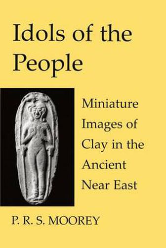 Cover image for Idols of the People: Miniature Images of Clay in the Ancient Near East
