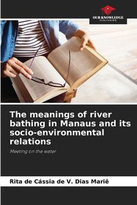 Cover image for The meanings of river bathing in Manaus and its socio-environmental relations