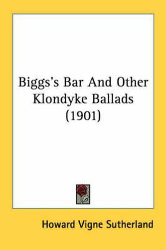 Cover image for Biggs's Bar and Other Klondyke Ballads (1901)