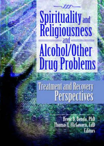 Spirituality and Religiousness and Alcohol/Other Drug Problems: Treatment and Recovery Perspectives