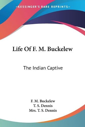 Cover image for Life of F. M. Buckelew: The Indian Captive