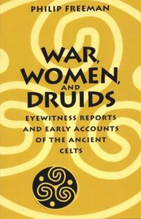 Cover image for War, Women, and Druids: Eyewitness Reports and Early Accounts of the Ancient Celts
