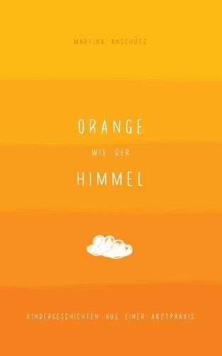 Cover image for Orange wie der Himmel: Kindergeschichten aus einer Arztpraxis