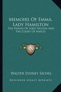 Cover image for Memoirs of Emma, Lady Hamilton: The Friend of Lord Nelson and the Court of Naples