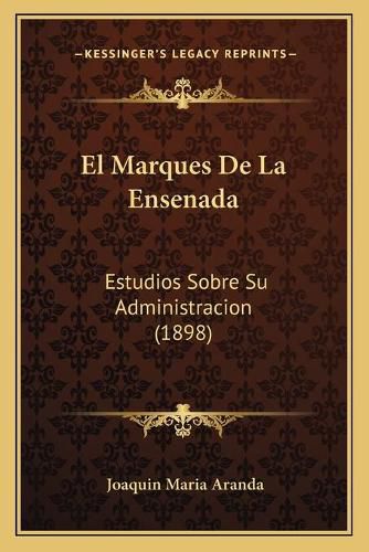 Cover image for El Marques de La Ensenada: Estudios Sobre Su Administracion (1898)