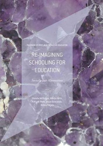 Re-imagining Schooling for Education: Socially Just Alternatives