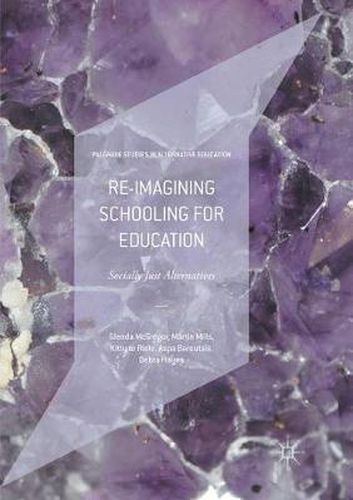 Cover image for Re-imagining Schooling for Education: Socially Just Alternatives