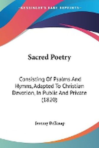 Cover image for Sacred Poetry: Consisting Of Psalms And Hymns, Adapted To Christian Devotion, In Public And Private (1820)