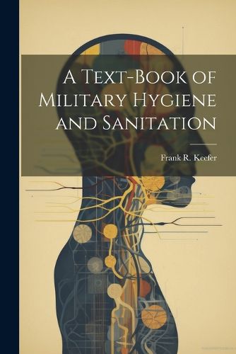 Cover image for A Text-Book of Military Hygiene and Sanitation