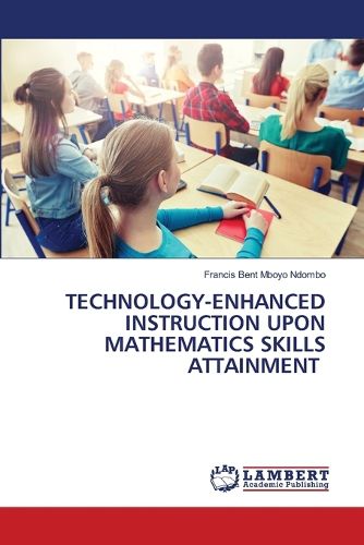 Cover image for Technology-Enhanced Instruction Upon Mathematics Skills Attainment
