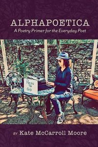 Cover image for Alphapoetica: A Poetry Primer for the Everyday Poet