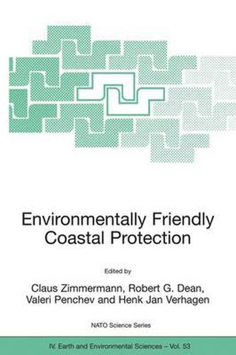 Environmentally Friendly Coastal Protection: Proceedings of the NATO Advanced Research Workshop on Environmentally Friendly Coastal Protection Structures, Varna, Bulgaria, 25-27 May 2004