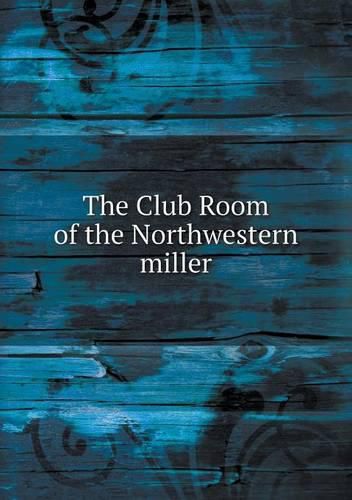 Cover image for The Club Room of the Northwestern miller