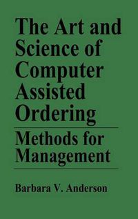 Cover image for The Art and Science of Computer Assisted Ordering: Methods for Management