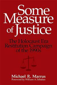 Cover image for Some Measure of Justice: The Holocaust Era Restitution Campaign of the 1990s
