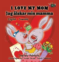 Cover image for I Love My Mom: English Swedish Bilingual Edition