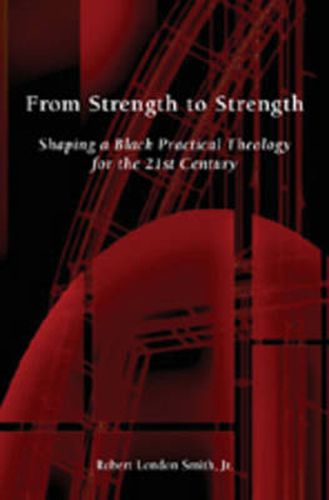 From Strength to Strength: Shaping a Black Practical Theology for the 21st Century