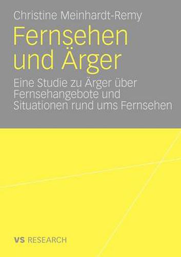 Cover image for Fernsehen Und AErger: Eine Studie Zu AErger UEber Fernsehangebote Und Situationen Rund Ums Fernsehen