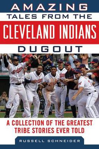 Cover image for Amazing Tales from the Cleveland Indians Dugout: A Collection of the Greatest Tribe Stories Ever Told