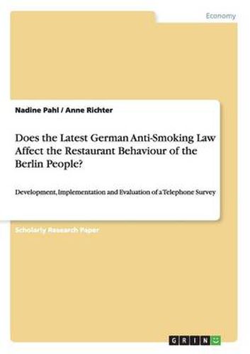 Cover image for Does the Latest German Anti-Smoking Law Affect the Restaurant Behaviour of the Berlin People?: Development, Implementation and Evaluation of a Telephone Survey