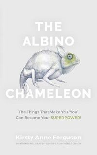 Cover image for The Albino Chameleon: The Things That Make You 'You' Can Become Your Super Power