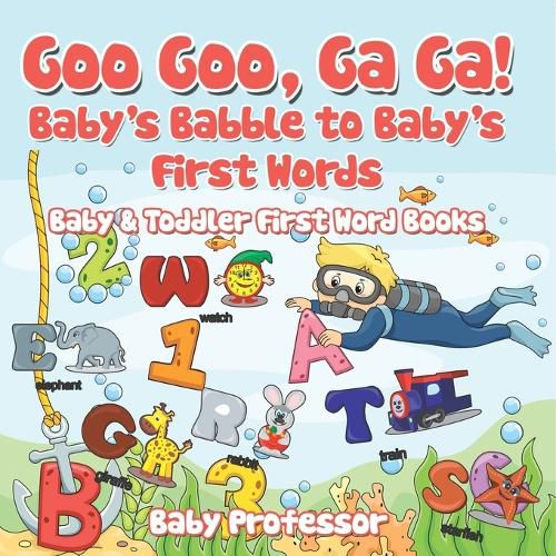 Cover image for Goo Goo, Ga Ga! Baby's Babble to Baby's First Words. - Baby & Toddler First Word Books