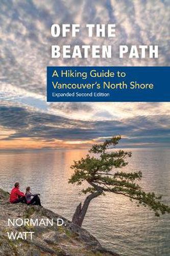 Off the Beaten Path, Expanded Second Ed.: A Hiking Guide to Vancouver's North Shore