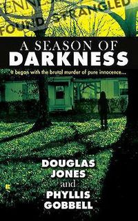 Cover image for A Season of Darkness: It Began with the Brutal Murder of Pure Innocence...