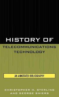 Cover image for History of Telecommunications Technology: An Annotated Bibliography