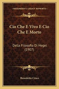 Cover image for CIO Che E Vivo E CIO Che E Morto: Della Filosofia Di Hegel (1907)