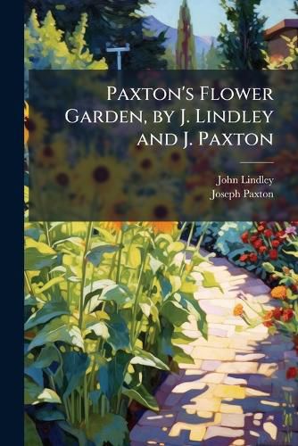 Cover image for Paxton's Flower Garden, by J. Lindley and J. Paxton