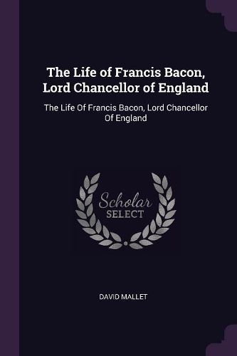 Cover image for The Life of Francis Bacon, Lord Chancellor of England