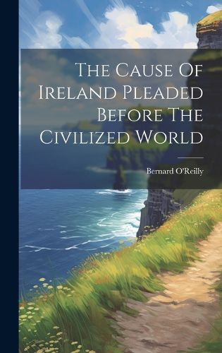 Cover image for The Cause Of Ireland Pleaded Before The Civilized World