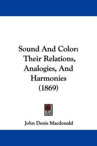 Sound and Color: Their Relations, Analogies, and Harmonies (1869)