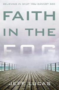 Cover image for Faith in the Fog: Believing in What You Cannot See