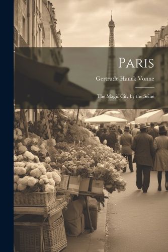 Cover image for Paris; The Magic City by the Seine