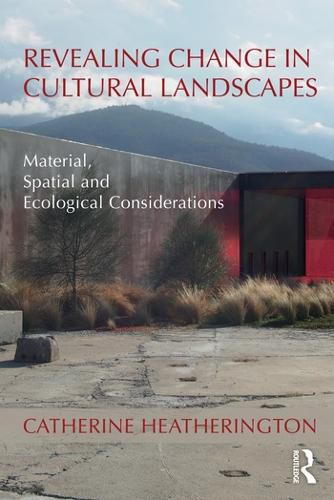 Cover image for Revealing Change in Cultural Landscapes: Material, Spatial and Ecological Considerations