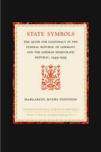 Cover image for State Symbols: The Quest for Legitimacy in the Federal Republic of Germany and the German Democratic Republic, 1949-1959