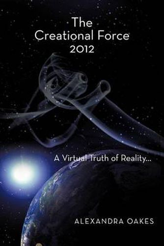 Cover image for The Creational Force 2012: A Virtual Truth of Reality...